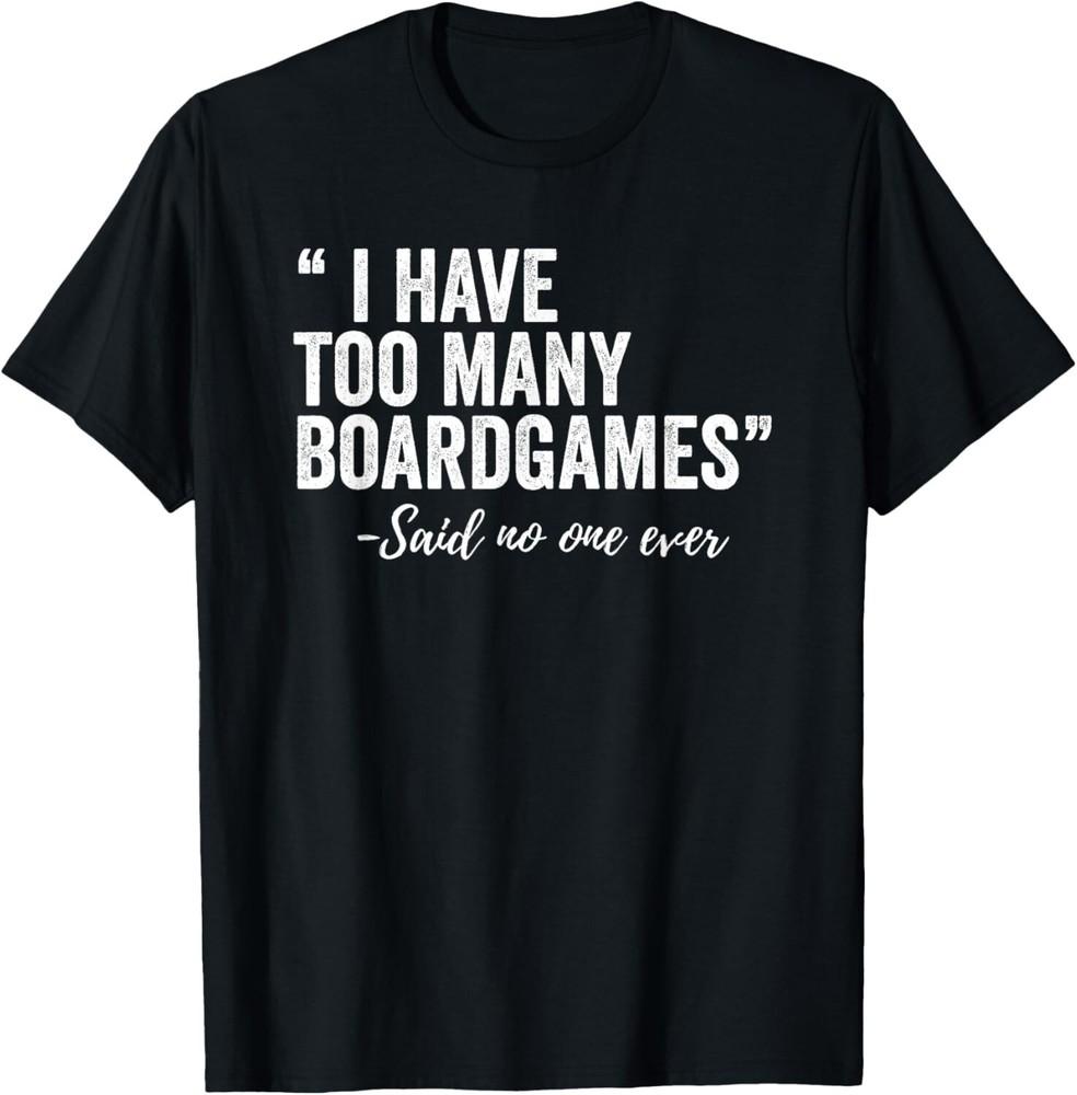 I Have Too Many Boardgames Funny Gift Unisex T-Shirt