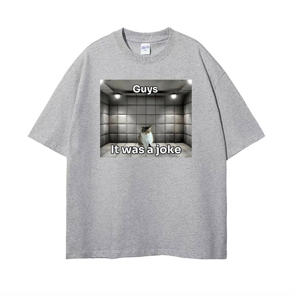 Guys It Was A Joke Cat Meme Print Tshirts Men Women Fashion Vintage 100 Cotton T Shirt High Quality Oversized Crewneck Tshirt