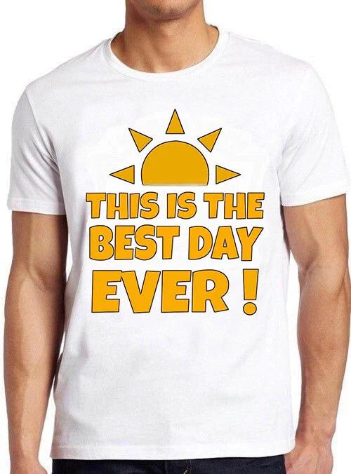 This is the Best Day Ever Saying Sarcastic Funny Meme Gift Tee T Shirt M682 XS