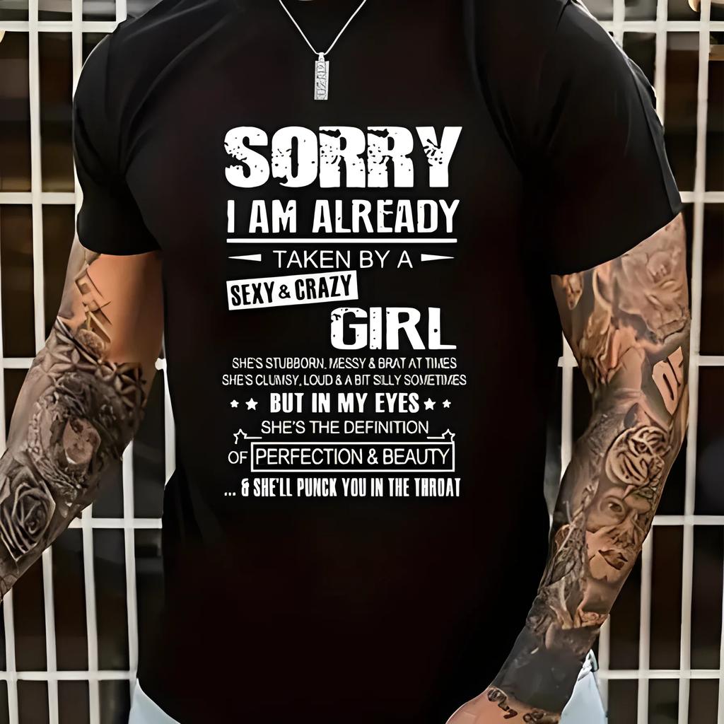 Sorry I Am Already Taken By A Sexy And Crazy Girl Printed Funny Summer T shirts Cotton Tee Shirt Short Sleeve Casual Tops