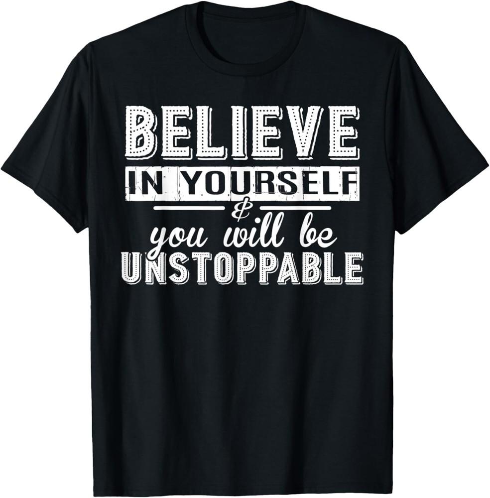 

Believe In Yourself Be Unstoppable Motivation Tee Gift Unisex T-Shirt XL