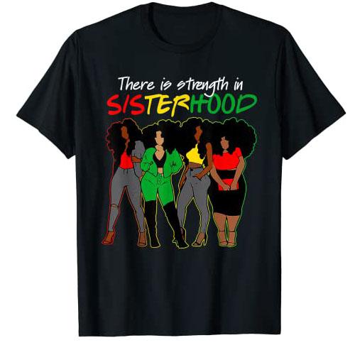 There Is Strength In Sisterhood Black History Melanin Queen T-Shirt African American Sisters Graphic Tee Top Afro Sistas Clothes