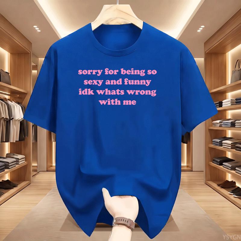 Sorry For Being So Sexy And Funny T Shirt Humor Quotes Cute Tops Oneck Tshirts For Unisex Graphic Summer Streetwear Y2k Clothes