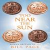 Too Near the Sun by Bill Page Paperback Book 9781806340958