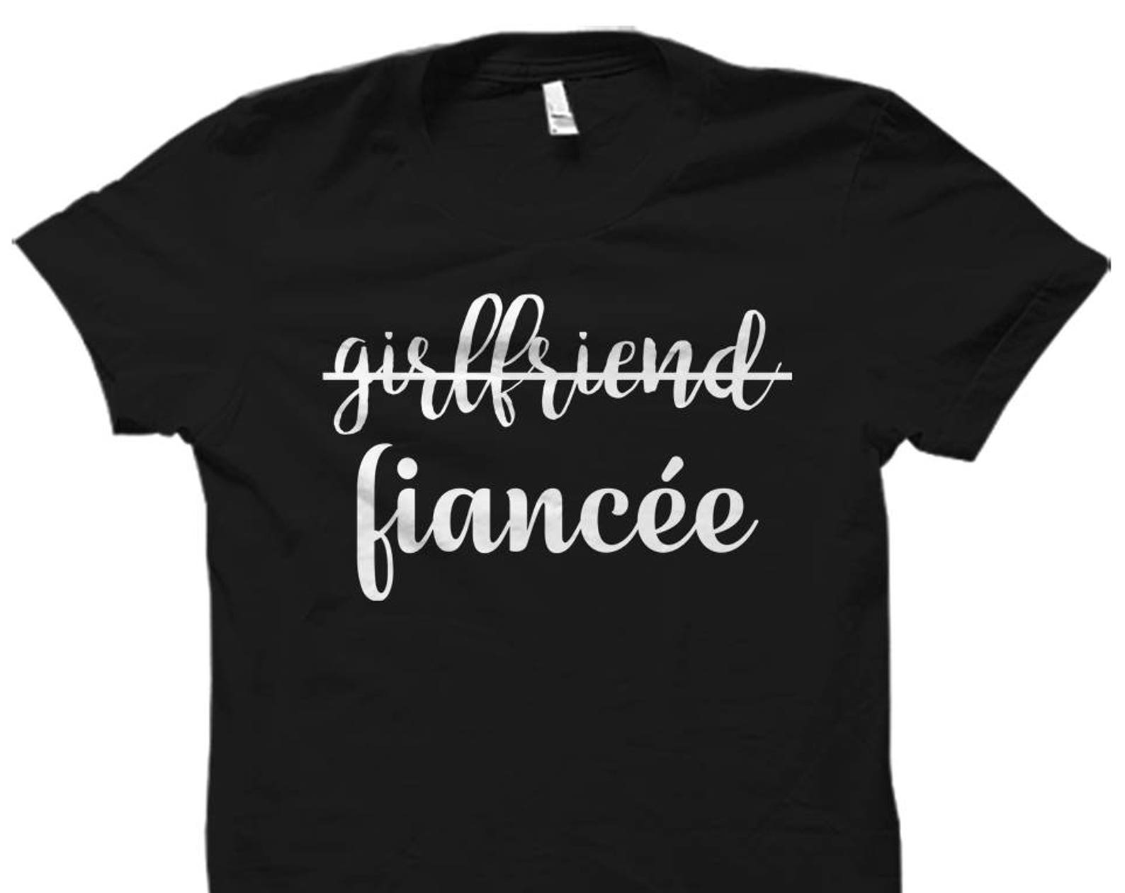 Girlfriend Fiance Shirt Engagement Shirt Engagement Gift Bride to Be Shirt Fiance Gift Wife to be Shirt Wifey Gift Bridal Shower Gift #OS784 4XL