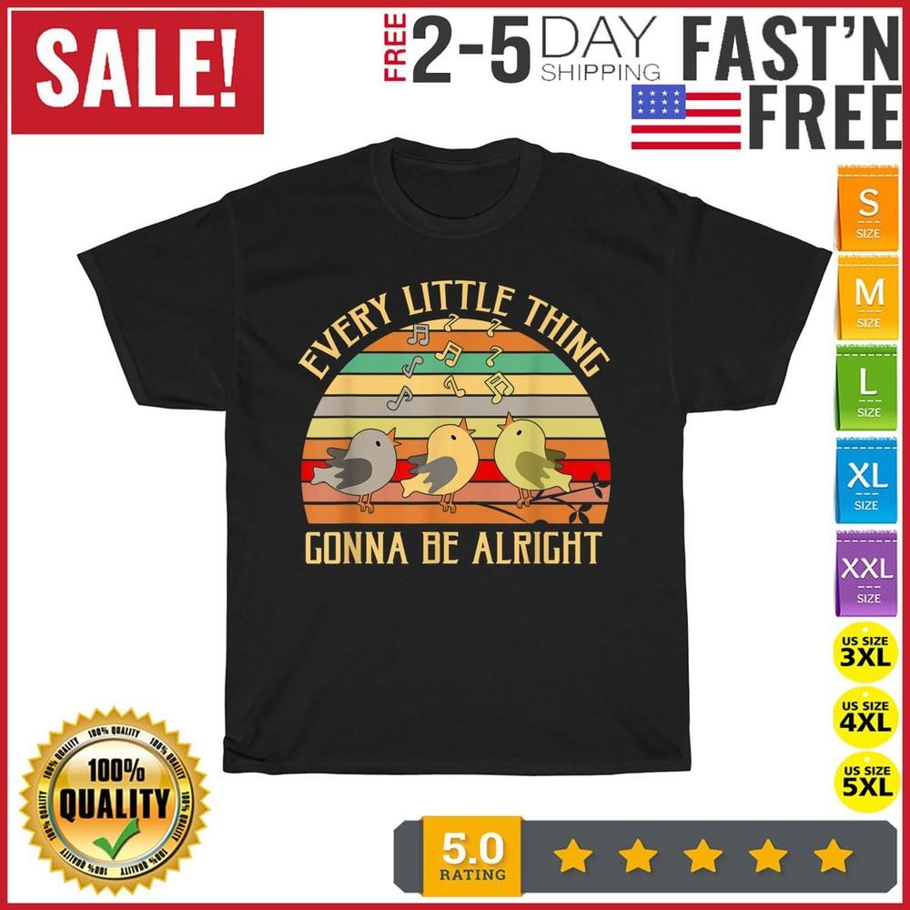 

Every Little Thing Is Gonna Be Alright Bird Vintage T Shirt Men Women Fashion L