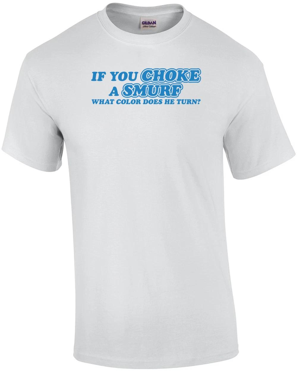 If You Choke A Smurf What Color Does He Turn T-shirt 4XL