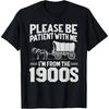 Cotton Please Be Patient I'm From the 1900s Funny Over the Hill Unisex T-Shirt