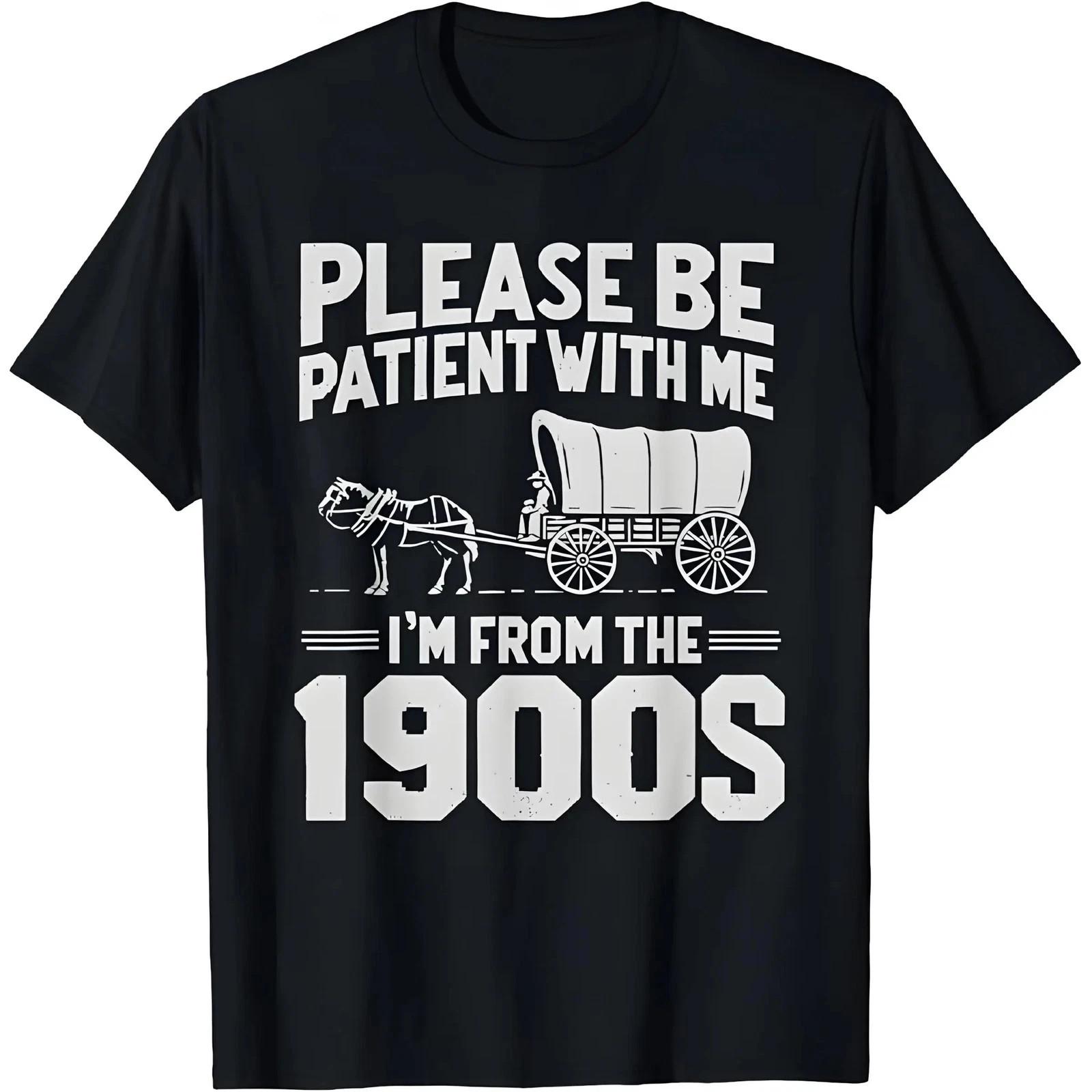 Cotton Please Be Patient I m From the 1900s Funny Over the Hill T-Shirt L