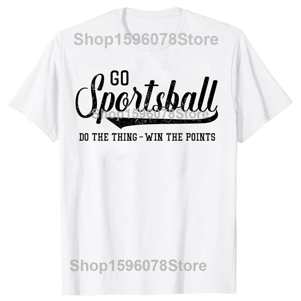 Go Sportsball Do the Thing Win The Points Funny Sports Tshirts Men Fashion Casual Tshirt 100 Cotton Loose Oversized T Shirt