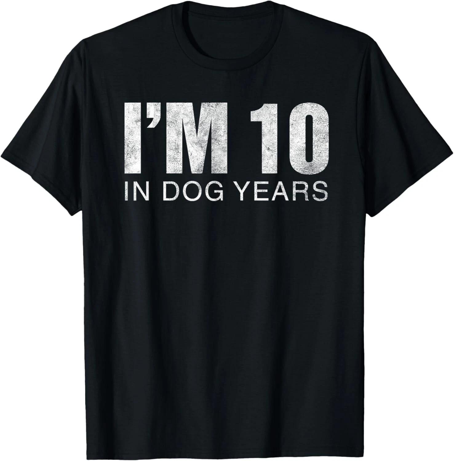 I m 10 In Dog Years Funny 70th Birthday T- Shirt Gift T- Shirt S