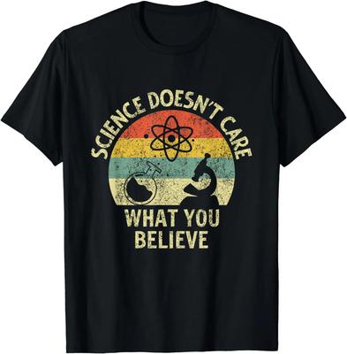 Teacher Scientific Science Doesnt Care What You Believe In T-Shirt Y2k Clothes T Shirt Women Camisetas