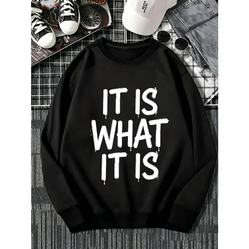 Streetwear Men's Crew Neck Sweatshirt, It Is What It Is Quote Graphic Print, Loose Long Sleeve Top, Lightweight And Comfortable Daily Wear