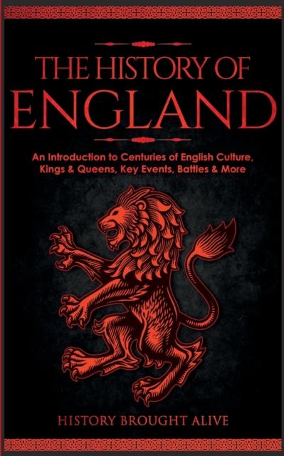 The The History of England : An Introduction To Centuries of English Culture Kings & Queens Key Events Battles & More Book