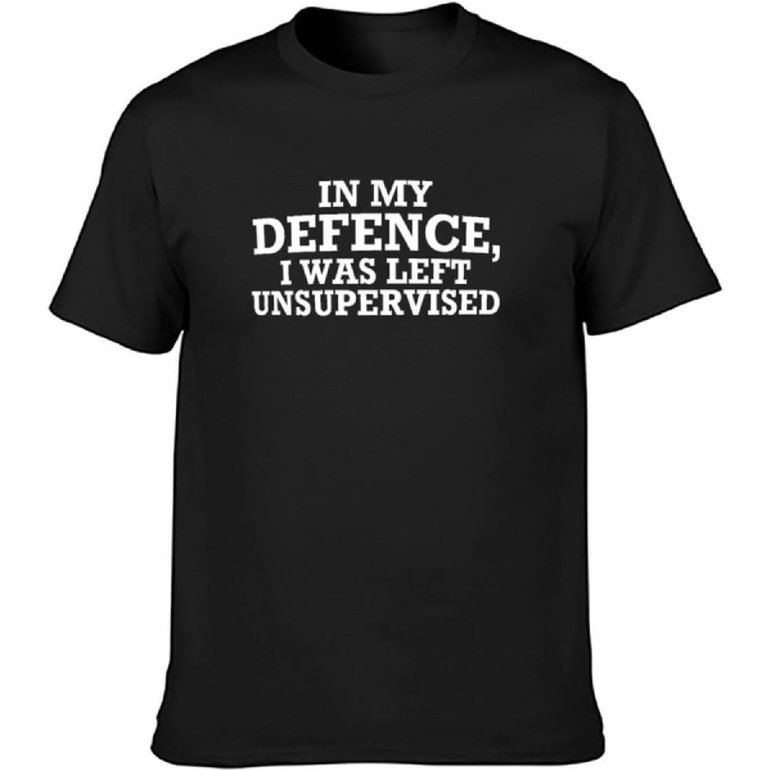 in My Defence I was Left Unsupervised Funny Slogan Unisex T-Shirt Printed Tee Graphic Top Men Shirt Black S