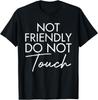 Not Friendly Do Not Touch Funny Saying Friend Unisex TShirt Unisex T-Shirt