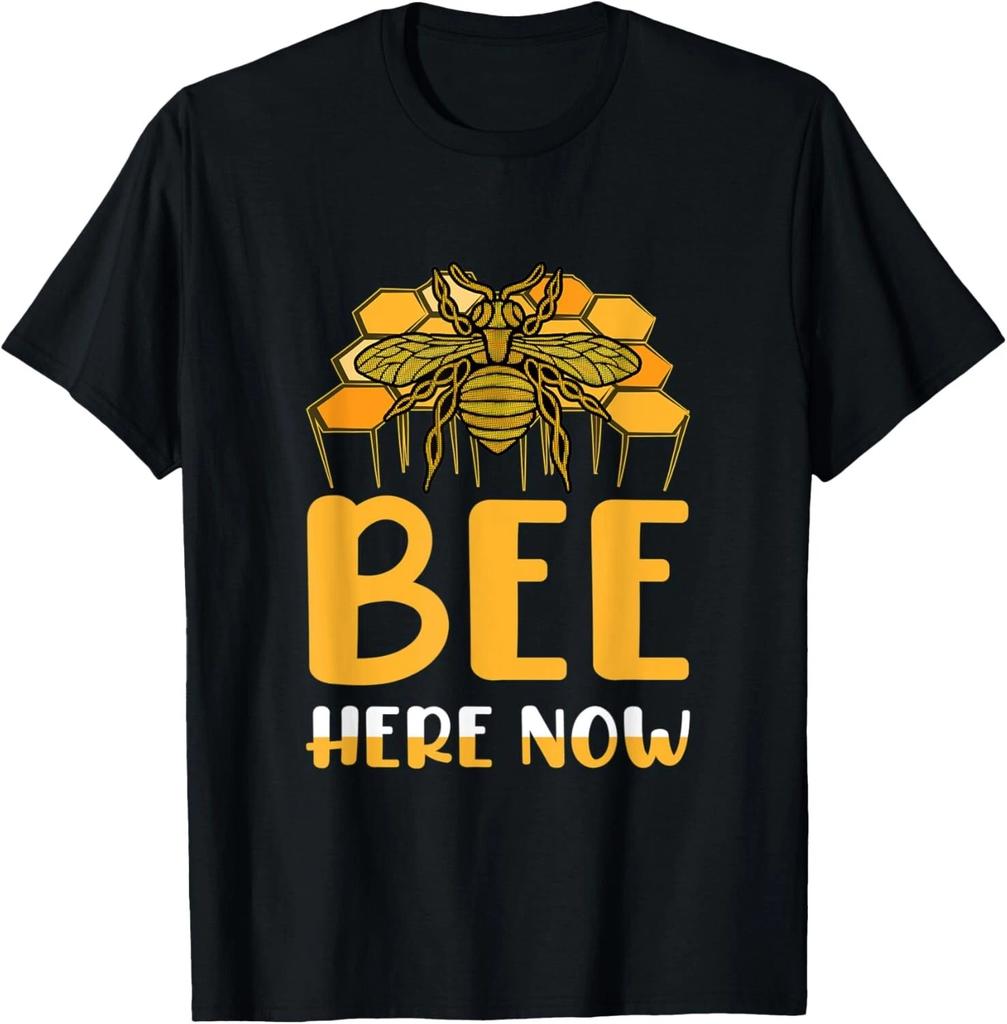 Bee Here Now Funny T- Shirt