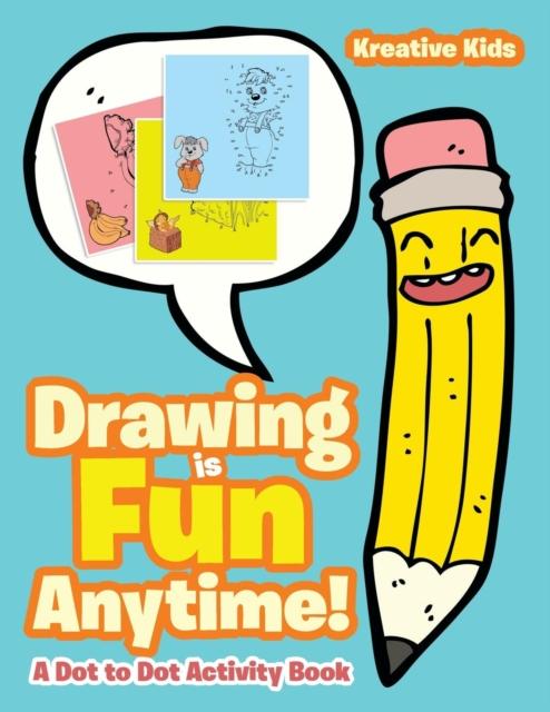 The Drawing Is Fun Anytime! Dot To Dot Activity Book Book