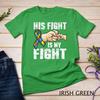 Autism Awareness Shirt Autism Mom Dad His Fight Is My Fight Unisex T-shirt 4