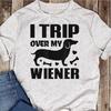 I Trip Over My Wiener Best Friend Dog Lover Dachshund T-Shirt - Funny Dog - Dachshund Lovers - Mother's Day