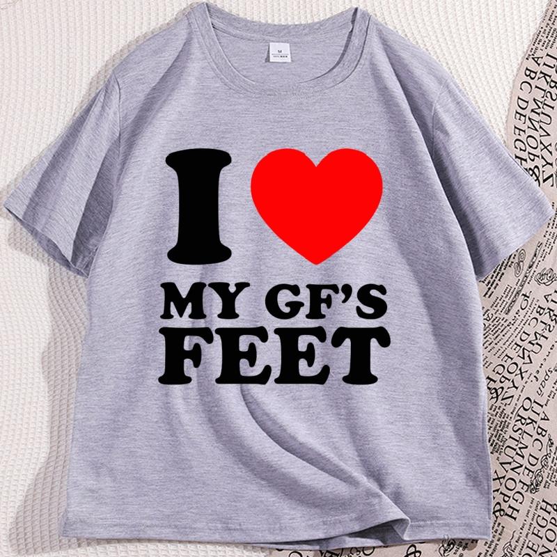 I Love My GFs Feet Heavy Cotton T Heart Y2K Funny Cotton Short Sleeve Round Neck Tshirt Cool Loose Printed Tee Shirt Clothes