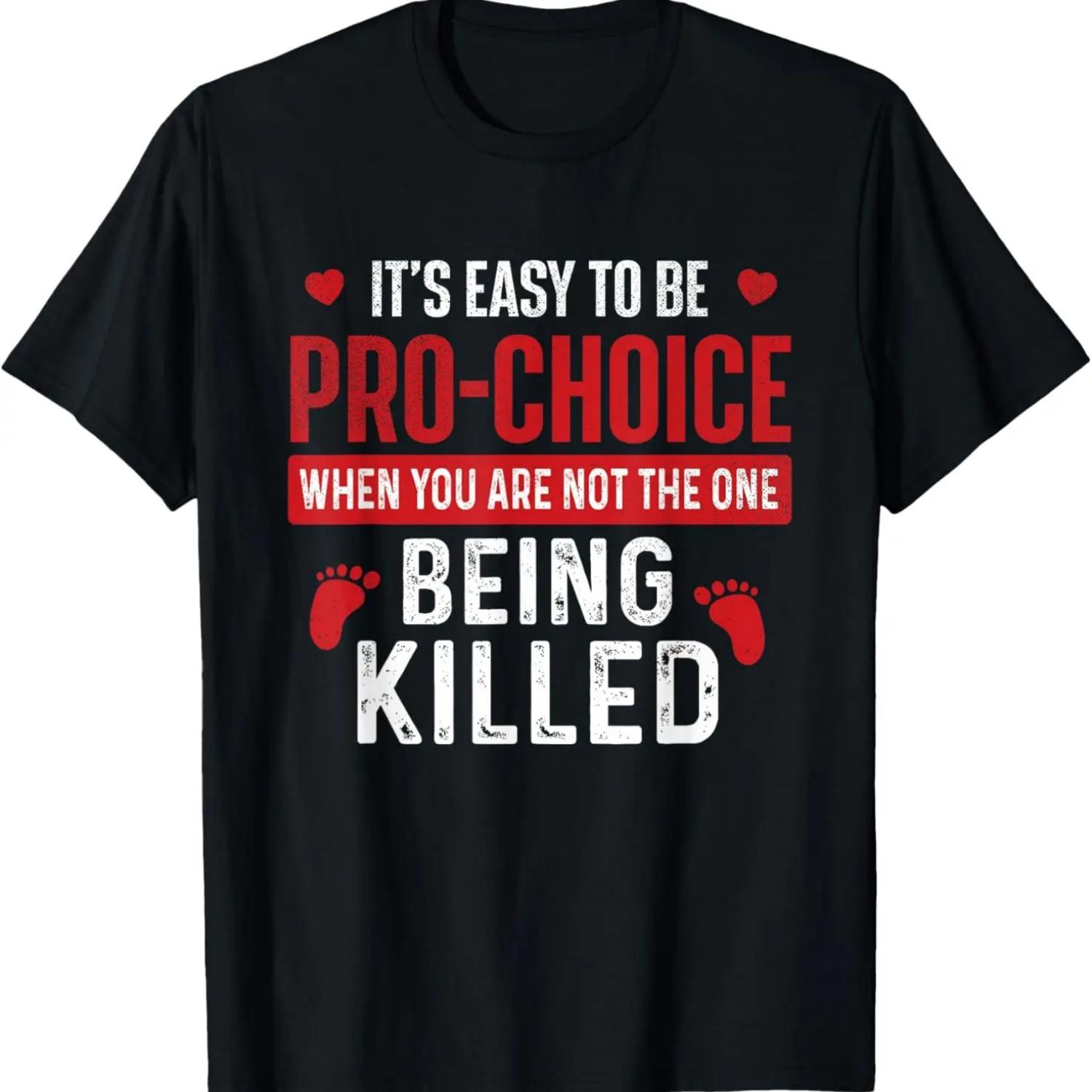 

It s Easy To Be Pro-Choice - Unborn Pro-Life Anti-Abortion T-Shirt S
