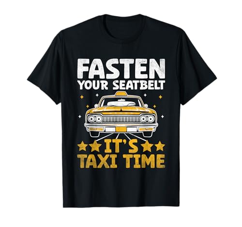 Fasten your seatbelt. Taxi Time Cab Taxi Driver T-Shirt