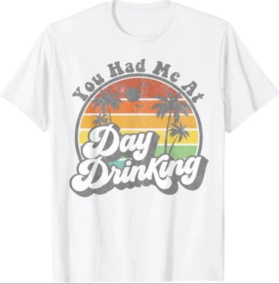 You Had Me At Day Drinking Funny Beach Summer Gift Tshirt S