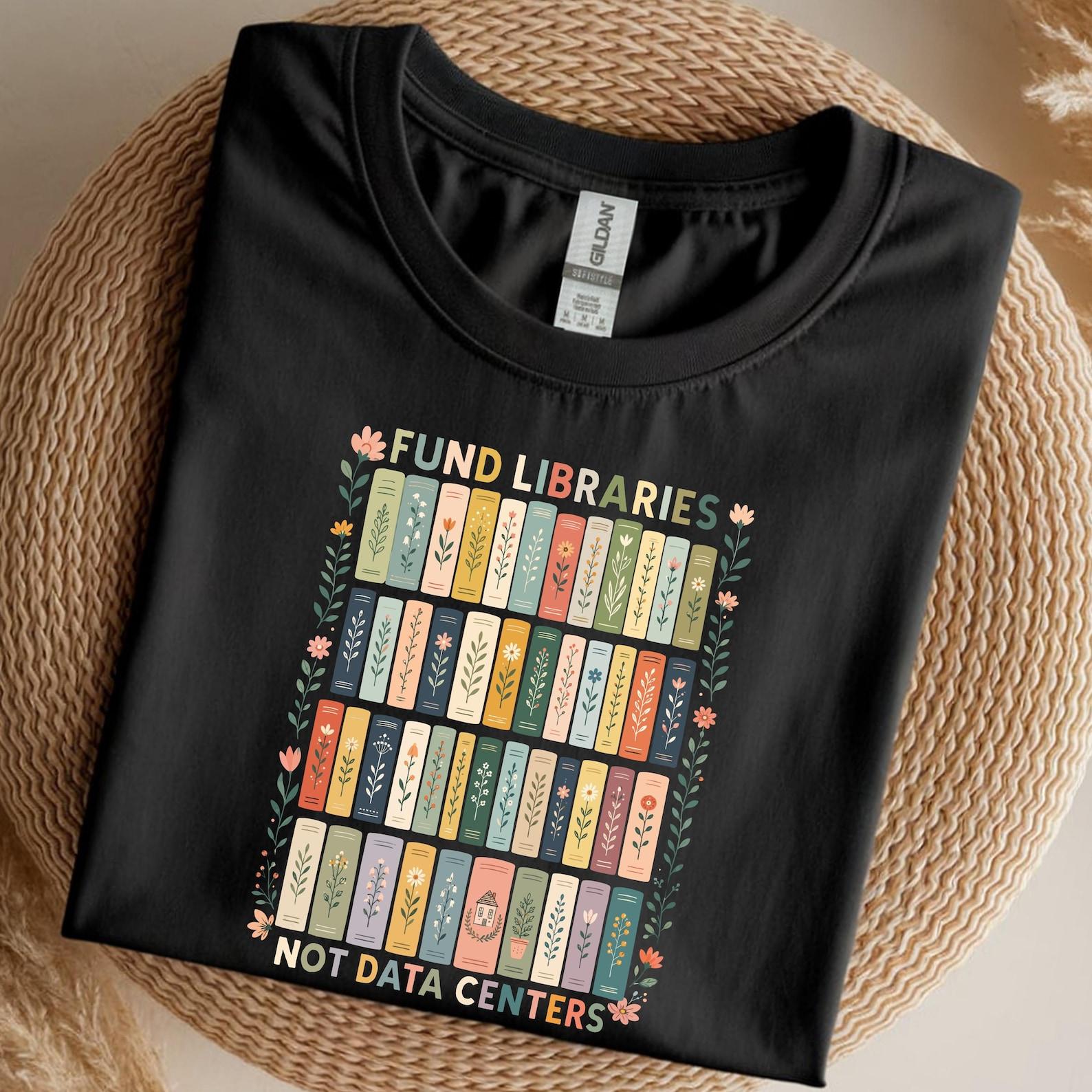 Fund Libraries Not Data Centers Shirt, Book Lover Tee, Anti AI Shirt, Librarian Gift, Bookworm Shirt M