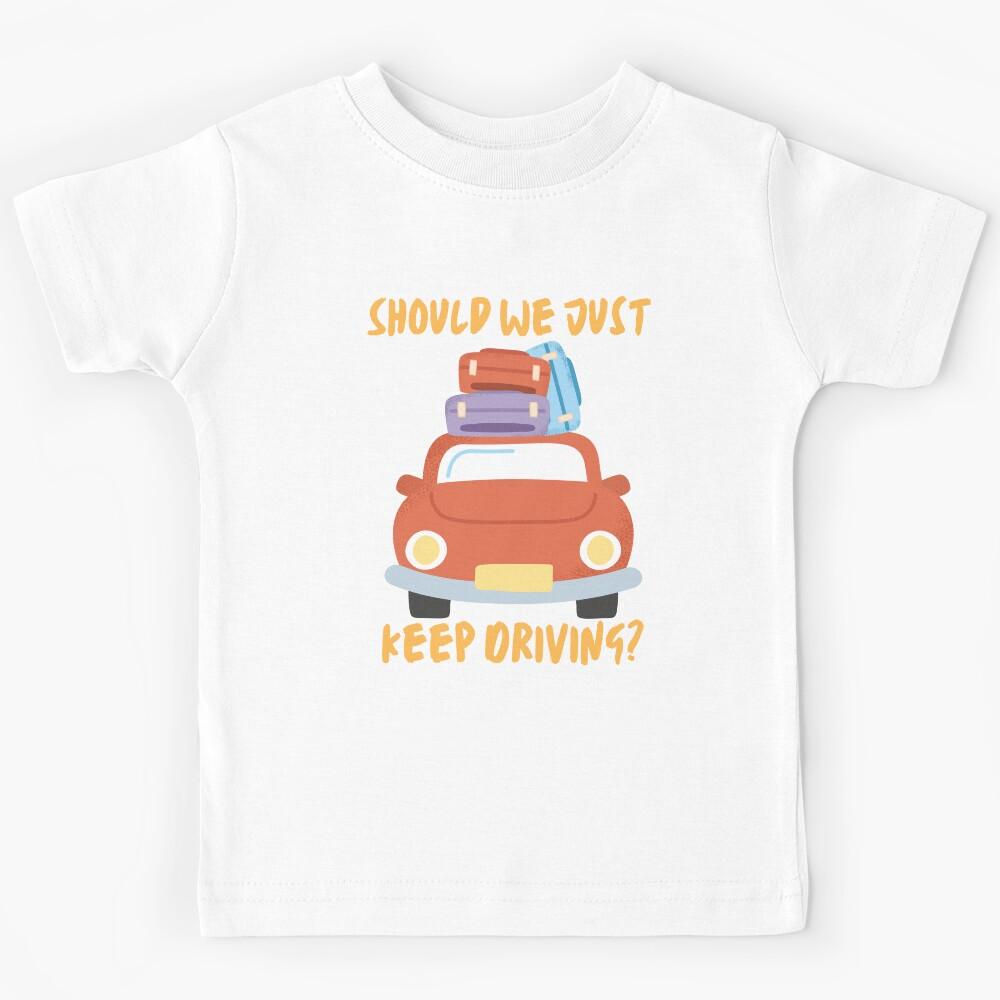 Should We Just Keep Driving \\ Kids T-Shirt 170