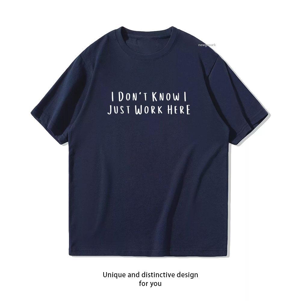 Funny Work I Dont Know I Just Work Here TShirt Women Unisex Casual Cotton Graphic T Shirts Adult Streetwear Camisetas Tops Tee S