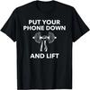 Put Your Phone Down And Lift; Workout T-Shirt T-Shirt