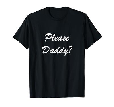 Please Daddy Kinky Apparel Funny Adult T-Shirt for BDSM Fans
