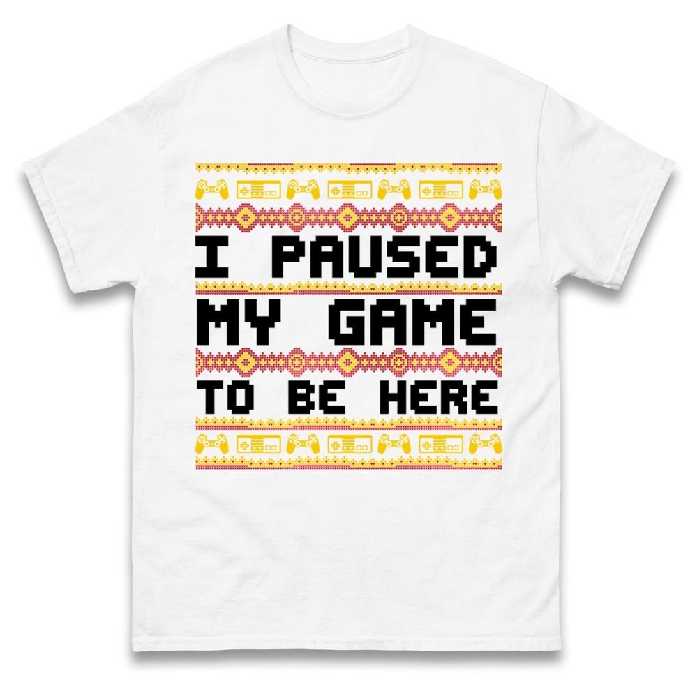 I Paused My Game To Be Here Funny Christmas T Shirt Xmas Gaming Tee Shirt Gift