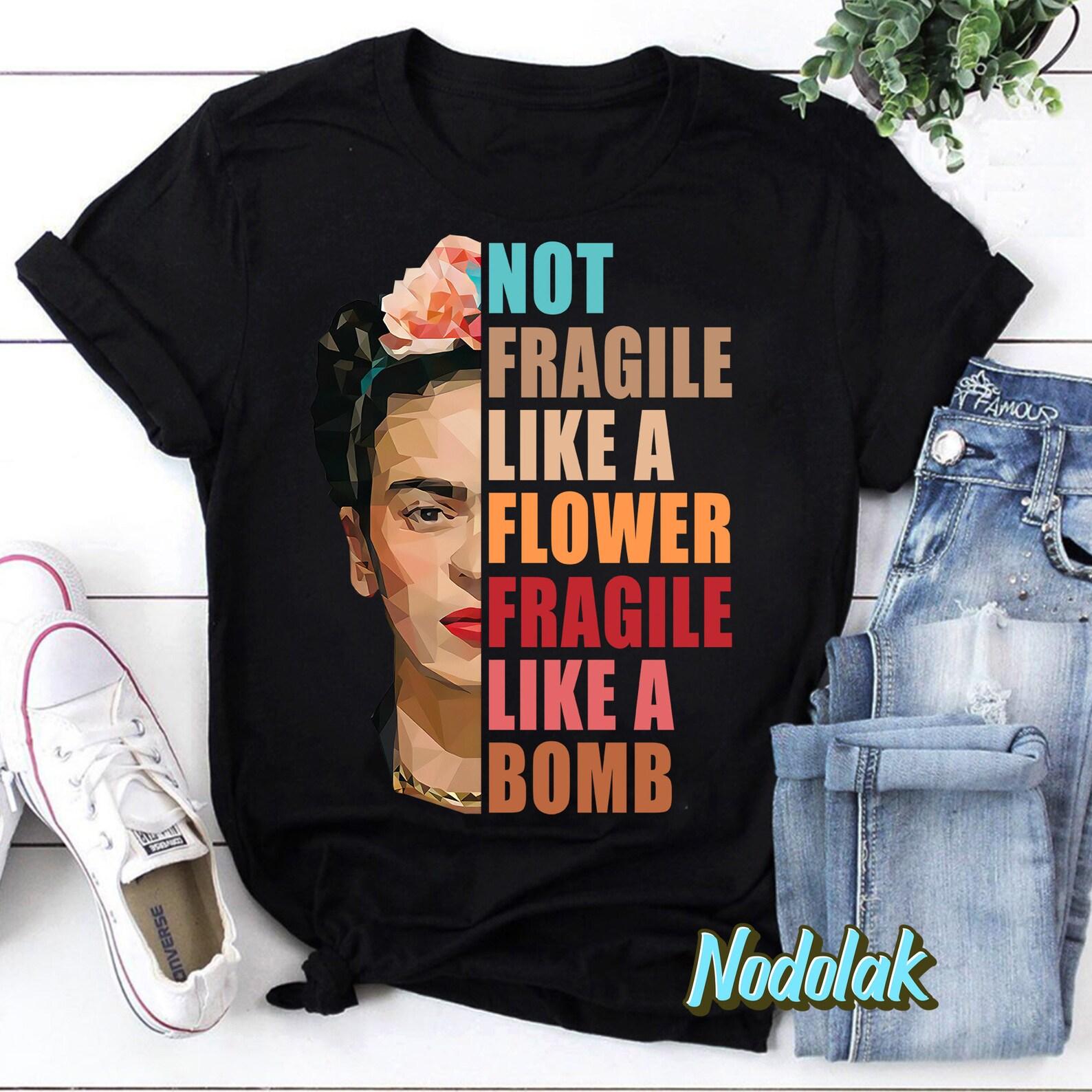 Not Fragile Like A Flower Fragile Like A Bomb T-Shirt, Frida Kahlo Shirt, Feminist Shirt, Mexican Shirt L