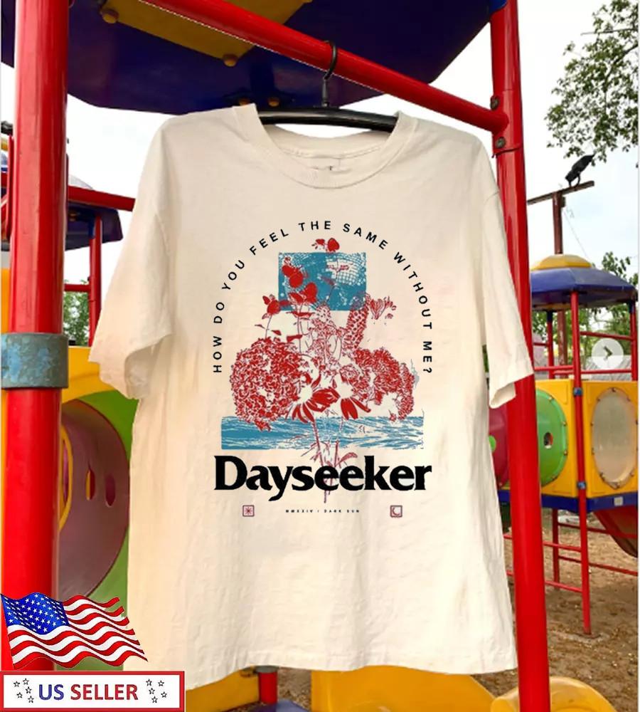 Dayseeker How Do You Feel T-shirt Short Sleeve Cotton Adult S-5XL Unisex T-Shirt XL