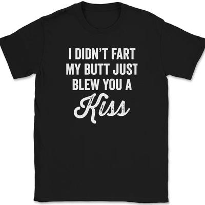Ich habe nicht gefurzt, mein Hintern hat dir nur einen Kuss zugeworfen T-Shirt Lustiger Witz Humor Geschenk T-Shirt