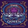 The Wandering Queen by Claire Heywood Hardback Book 9781399730259