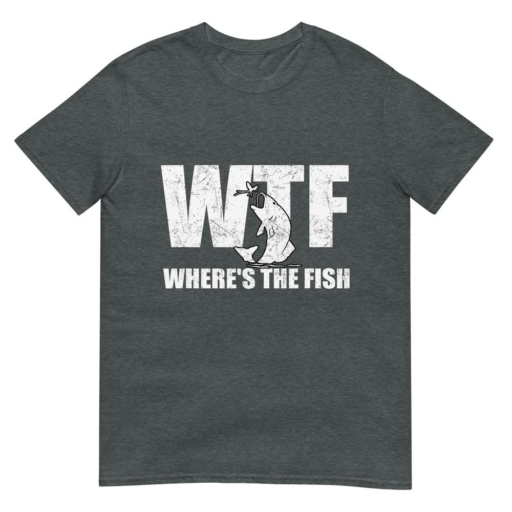 Wtf Wheres The Fish Unisexs Funny Fishing Gifts Fathers Day Tshirt