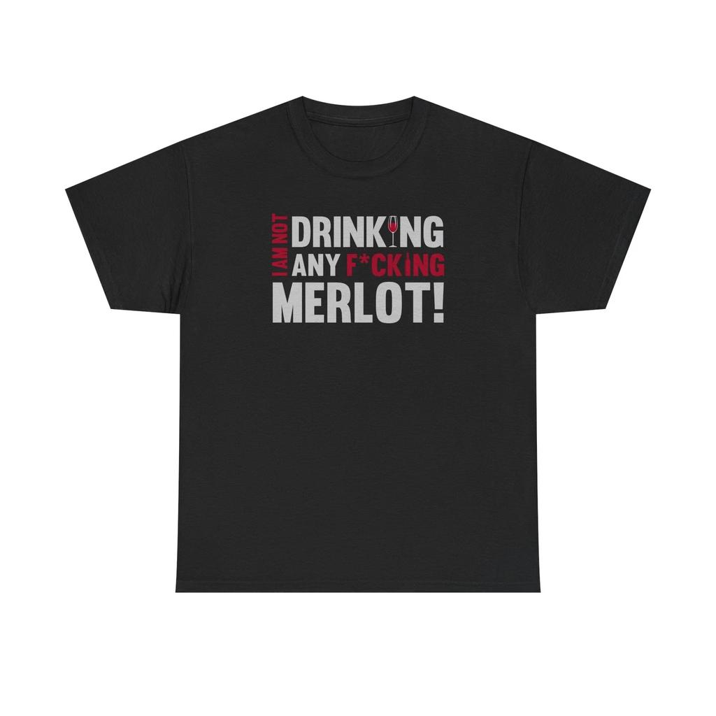 I Am Not Drinking Any Fcking Merlot T-Shirt