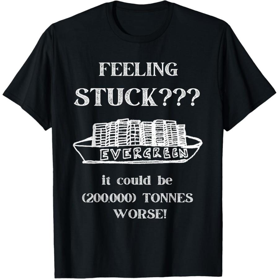 

Suez Canal Evergreen If You re Feeling Stuck T-Shirt XXXXXL чёрный