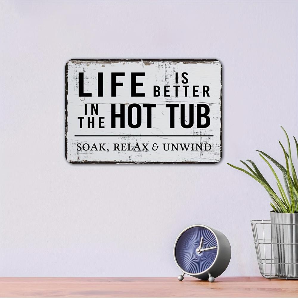 

Life is Better in the Hot Tub Vintage RustProof Aluminum Wall Art Sign SpaStyle Relax Unwind Design WeatherResistant 20x30cm（7.8x11.8inch）