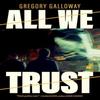 All We Trust by Gregory Galloway Paperback Book 9781685891817