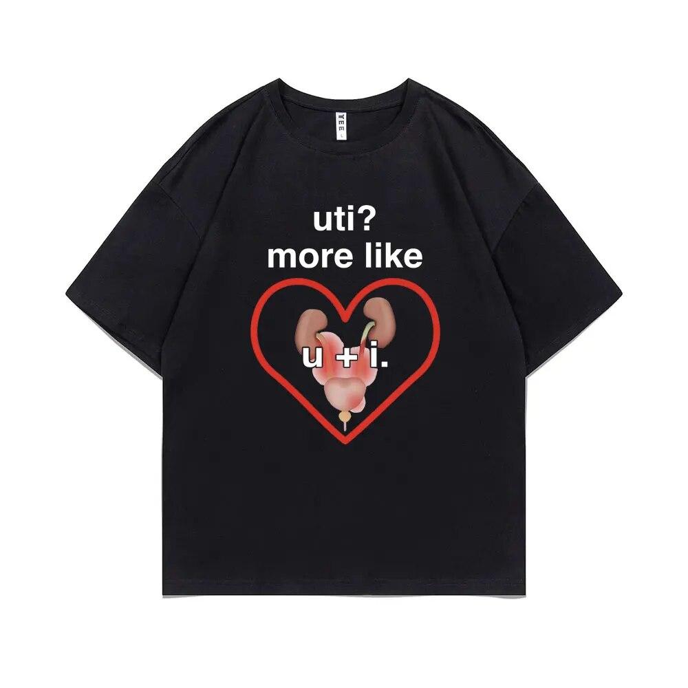 Funny UTI? More Like U + I Meme Print Tshirt Summer Unisex Casual Loose Tee Shirt Unisex Oversized Tees Male Fashion Cotton T-shirt