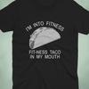 I’m Into Fitness Shirt | Funny Taco Shirt | Fit-ness Taco In My Mouth Tee | Gym Humor Shirt | Gift For Dad | Taco Lover Shirt