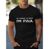 European sizes Men'S Casual Trendy Graphic T-Shirt Featuring The Phrase 'Of Course I'M Right, I'M Paul' Designed for Adult Wear
