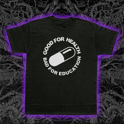 Gut für die Gesundheit Schlecht für die Bildung T-Shirt Unisex Shirt S-5XL