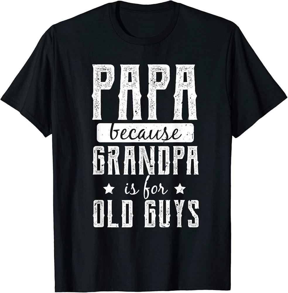 

Papa Shirt for Christmas Gift Grandpa is for old guys TShirt Unisex T-Shirt M