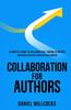 The Collaboration for Authors : A Complete Guide To Collaborating, Finding a Partner, and Accelerating Your Author Career. : 1 Book