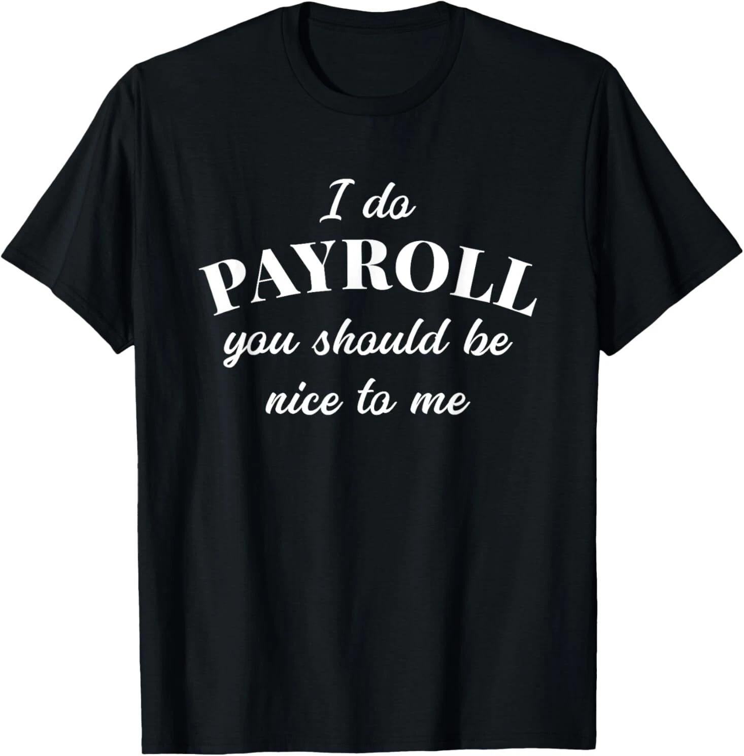 NEW Human Resources Funny Quote Payroll Be Nice Manager Finance T-Shirt S-3XL XS